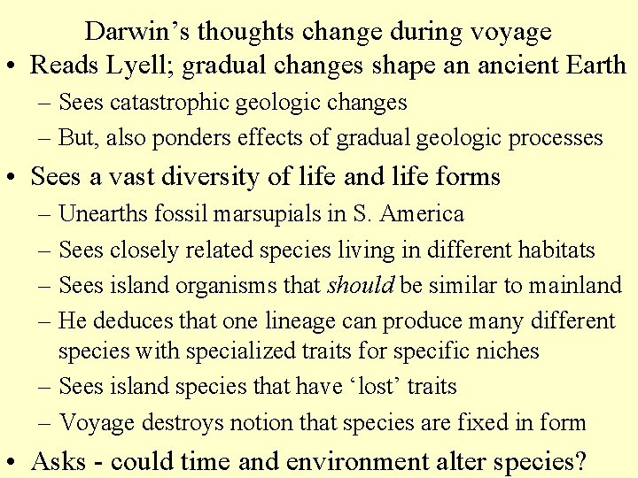 Darwin’s thoughts change during voyage • Reads Lyell; gradual changes shape an ancient Earth
