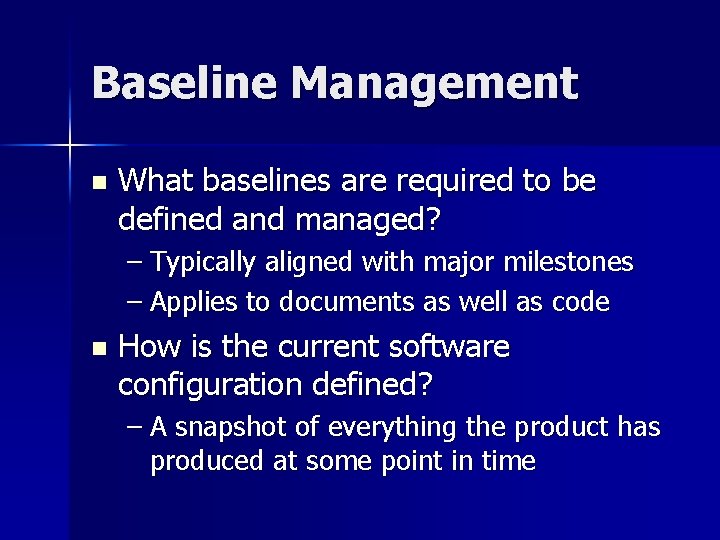 Baseline Management n What baselines are required to be defined and managed? – Typically