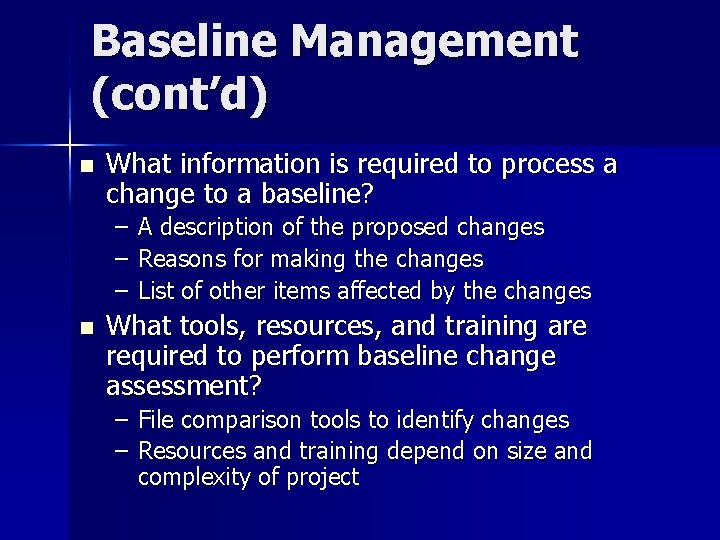 Baseline Management (cont’d) n What information is required to process a change to a