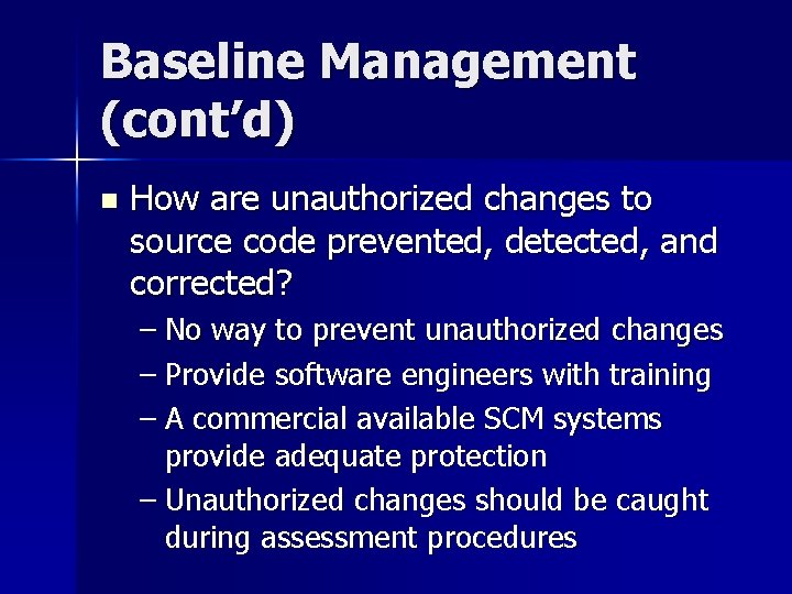 Baseline Management (cont’d) n How are unauthorized changes to source code prevented, detected, and