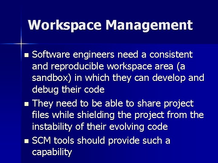 Workspace Management Software engineers need a consistent and reproducible workspace area (a sandbox) in