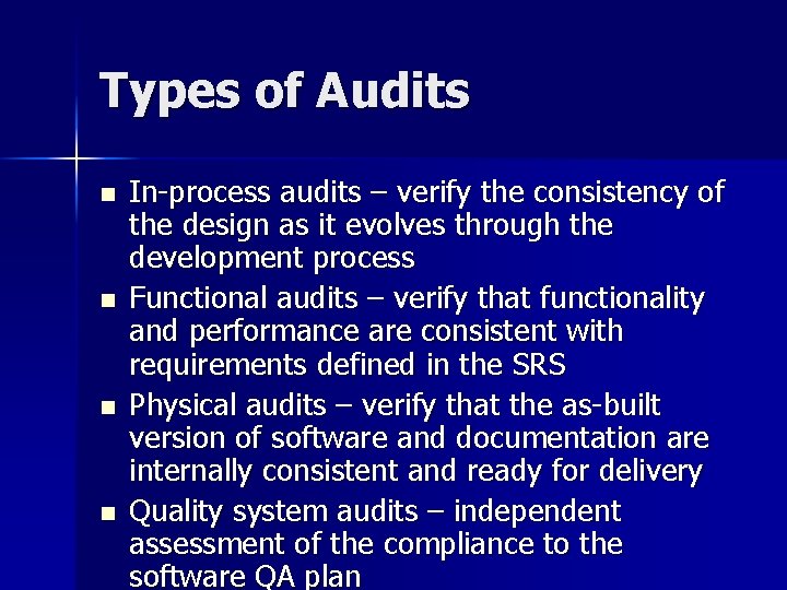 Types of Audits n n In-process audits – verify the consistency of the design
