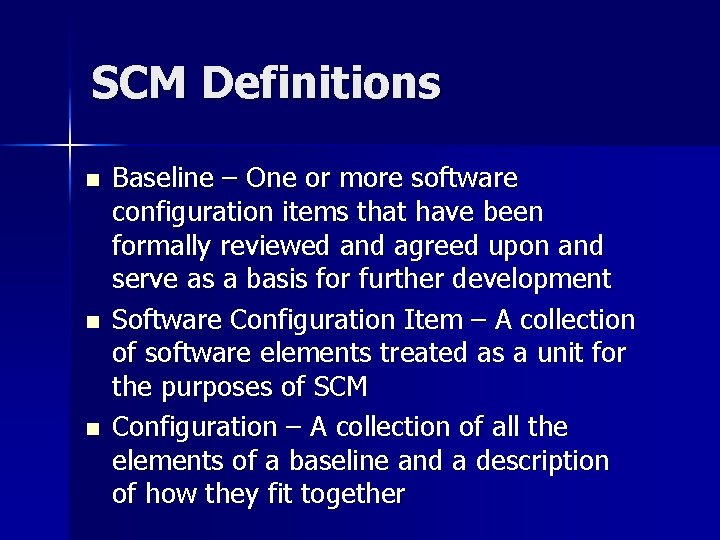 SCM Definitions n n n Baseline – One or more software configuration items that