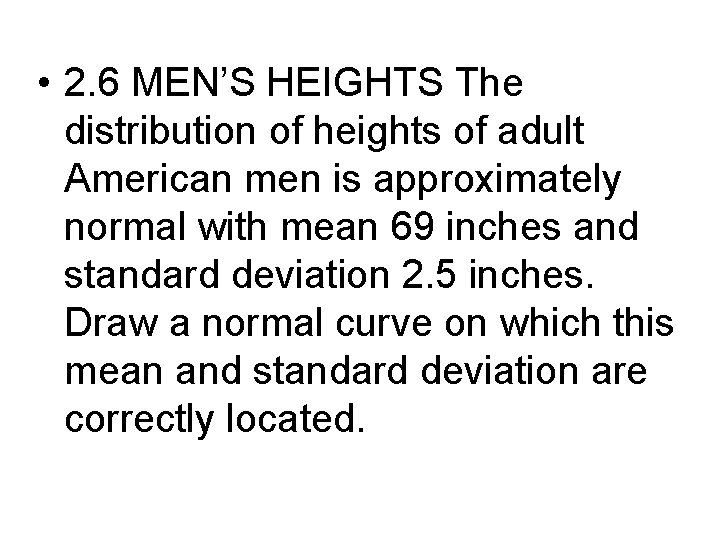  • 2. 6 MEN’S HEIGHTS The distribution of heights of adult American men