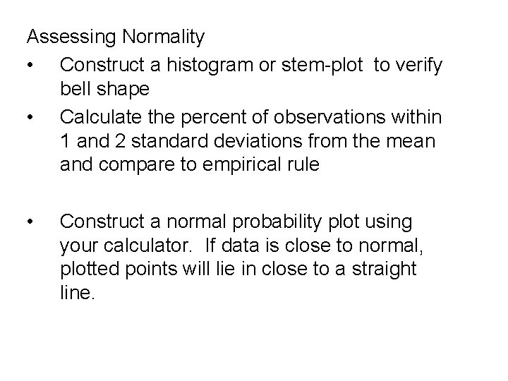 Assessing Normality • Construct a histogram or stem-plot to verify bell shape • Calculate