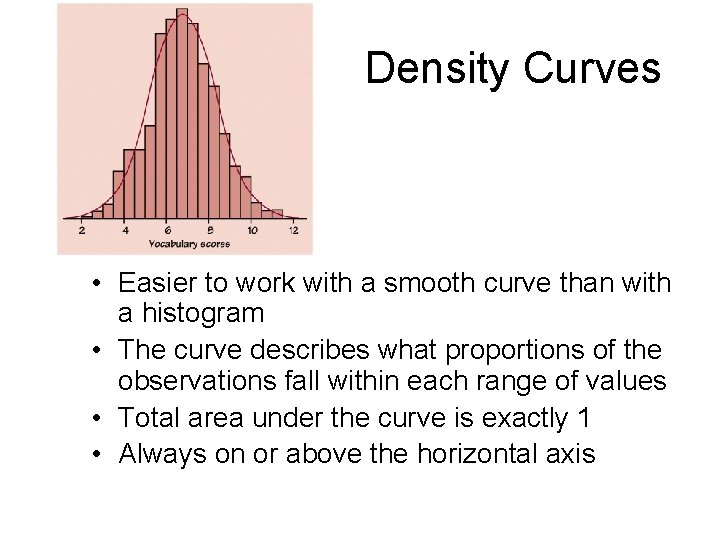 Density Curves • Easier to work with a smooth curve than with a histogram