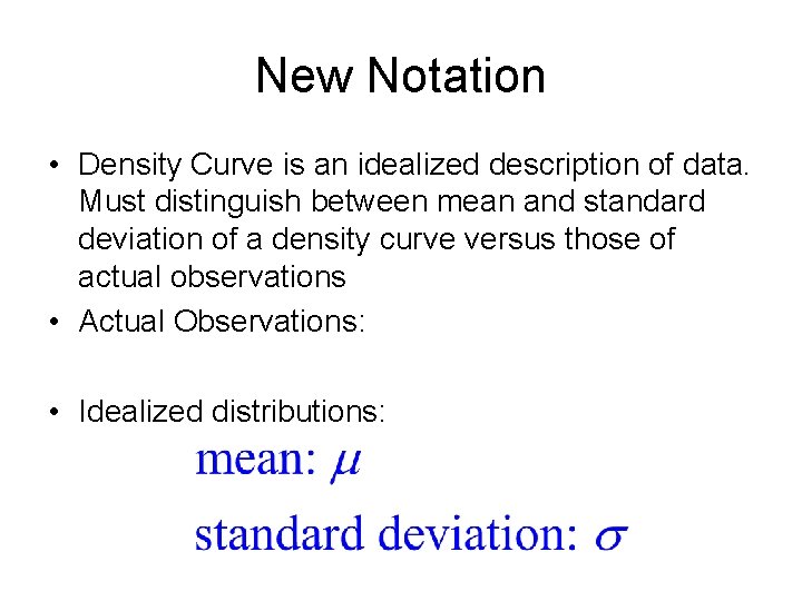 New Notation • Density Curve is an idealized description of data. Must distinguish between