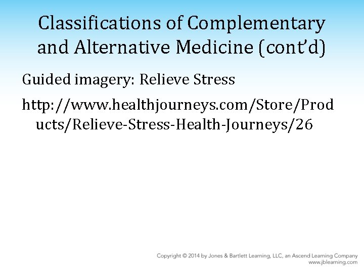 Classifications of Complementary and Alternative Medicine (cont’d) Guided imagery: Relieve Stress http: //www. healthjourneys.