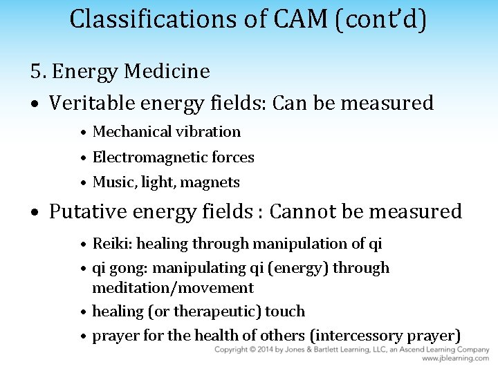 Classifications of CAM (cont’d) 5. Energy Medicine • Veritable energy fields: Can be measured