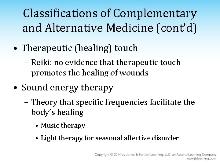 Classifications of Complementary and Alternative Medicine (cont’d) • Therapeutic (healing) touch – Reiki: no