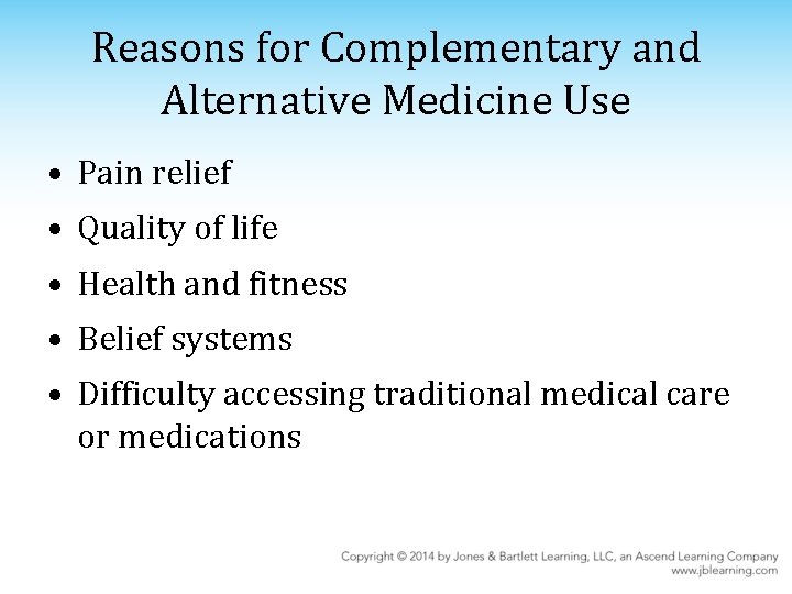 Reasons for Complementary and Alternative Medicine Use • Pain relief • Quality of life