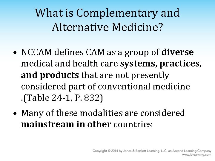 What is Complementary and Alternative Medicine? • NCCAM defines CAM as a group of