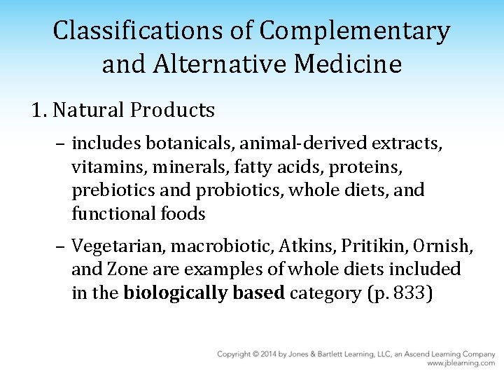 Classifications of Complementary and Alternative Medicine 1. Natural Products – includes botanicals, animal-derived extracts,
