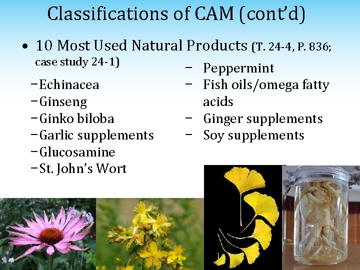 Classifications of CAM (cont’d) • 10 Most Used Natural Products (T. 24 -4, P.