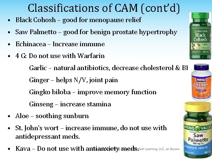 Classifications of CAM (cont’d) • Black Cohosh – good for menopause relief • Saw