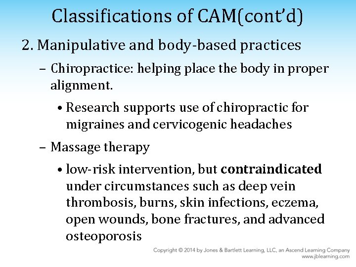 Classifications of CAM(cont’d) 2. Manipulative and body-based practices – Chiropractice: helping place the body