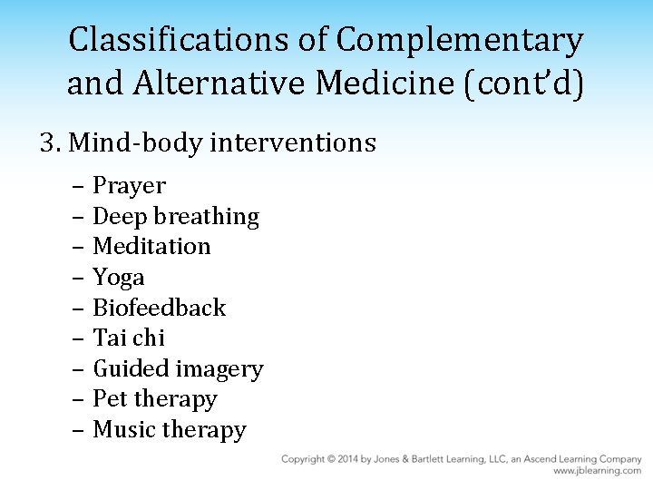 Classifications of Complementary and Alternative Medicine (cont’d) 3. Mind-body interventions – Prayer – Deep