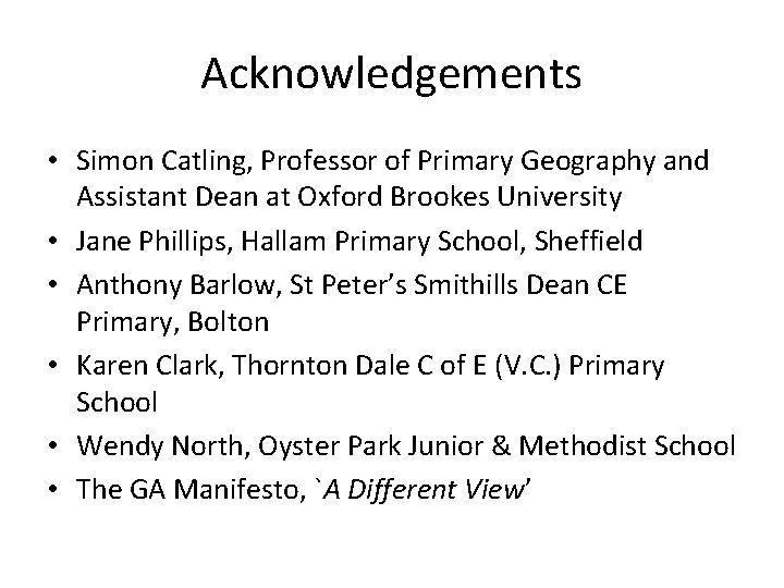 Acknowledgements • Simon Catling, Professor of Primary Geography and Assistant Dean at Oxford Brookes
