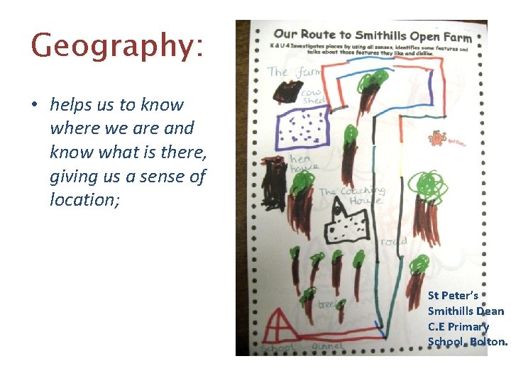 Geography: • helps us to know where we are and know what is there,