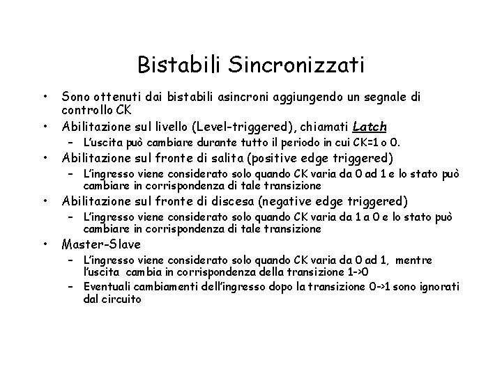 Bistabili Sincronizzati • • Sono ottenuti dai bistabili asincroni aggiungendo un segnale di controllo