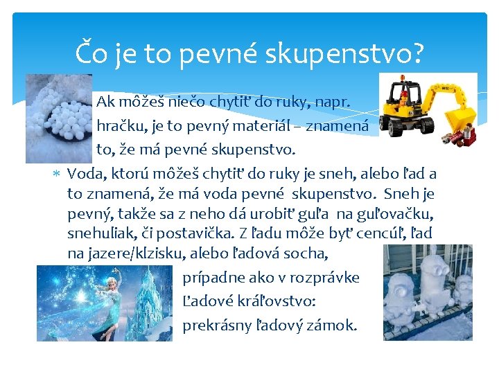 Čo je to pevné skupenstvo? Ak môžeš niečo chytiť do ruky, napr. hračku, je