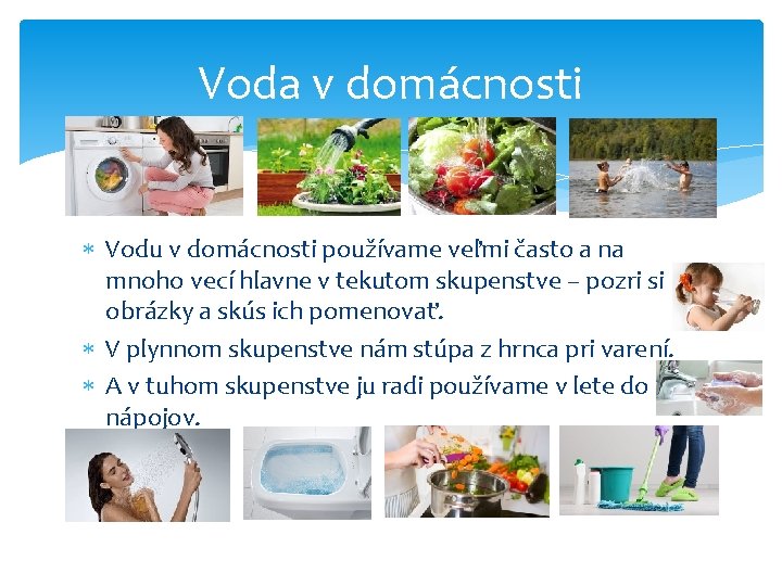 Voda v domácnosti Vodu v domácnosti používame veľmi často a na mnoho vecí hlavne