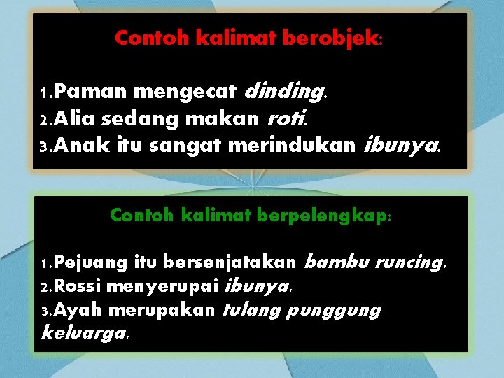 Contoh kalimat berobjek: 1. Paman mengecat dinding. 2. Alia sedang makan roti. 3. Anak