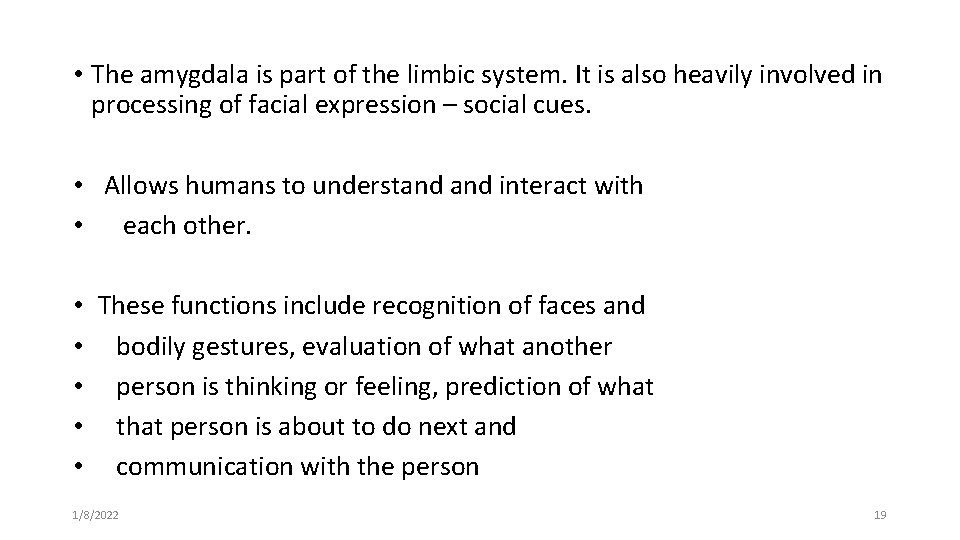  • The amygdala is part of the limbic system. It is also heavily
