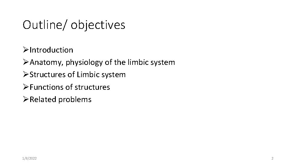 Outline/ objectives ØIntroduction ØAnatomy, physiology of the limbic system ØStructures of Limbic system ØFunctions