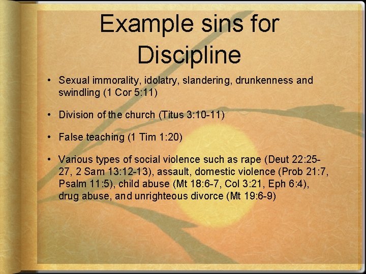 Example sins for Discipline • Sexual immorality, idolatry, slandering, drunkenness and swindling (1 Cor