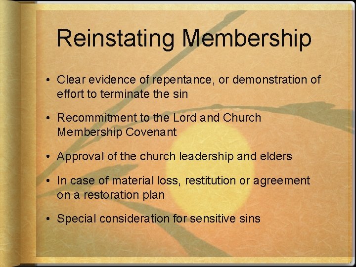 Reinstating Membership • Clear evidence of repentance, or demonstration of effort to terminate the