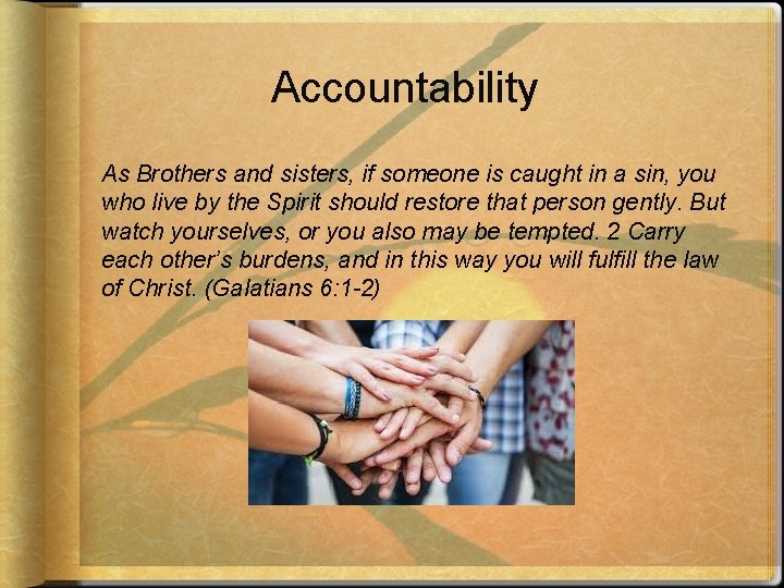 Accountability As Brothers and sisters, if someone is caught in a sin, you who