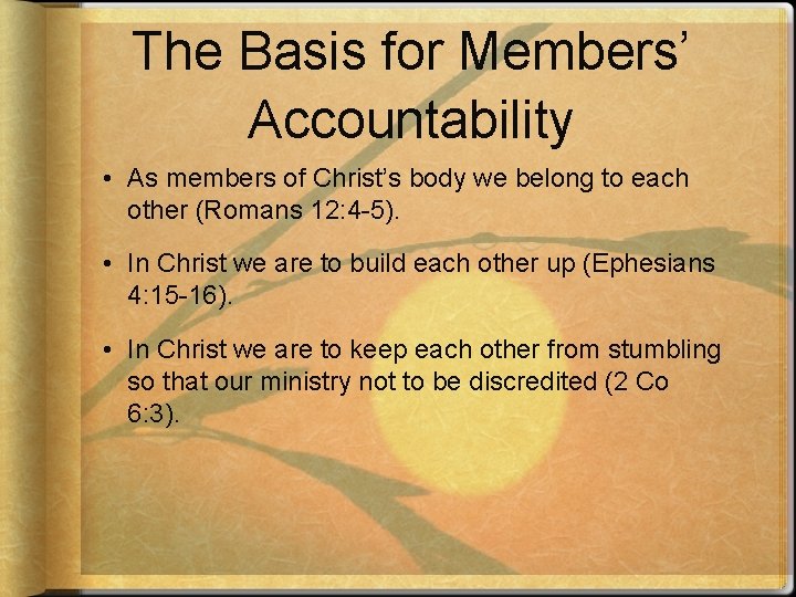 The Basis for Members’ Accountability • As members of Christ’s body we belong to