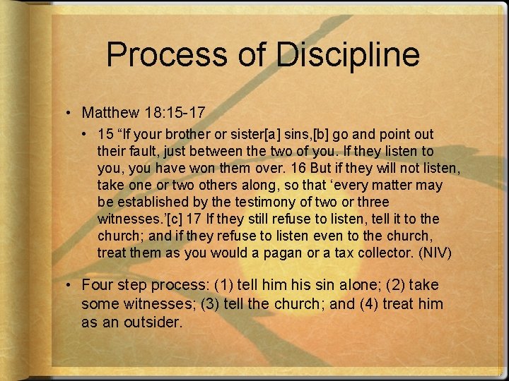 Process of Discipline • Matthew 18: 15 -17 • 15 “If your brother or