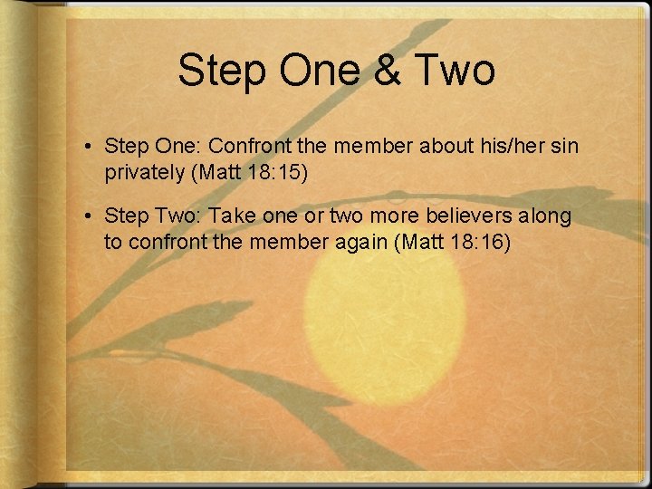 Step One & Two • Step One: Confront the member about his/her sin privately