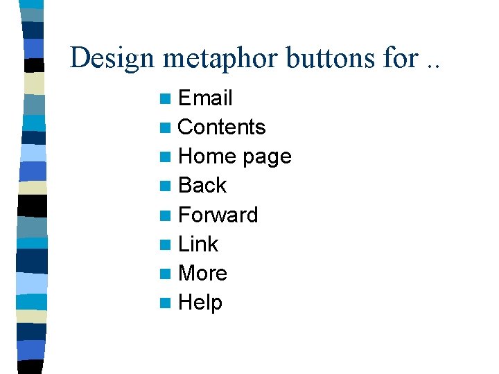 Design metaphor buttons for. . n Email n Contents n Home page n Back