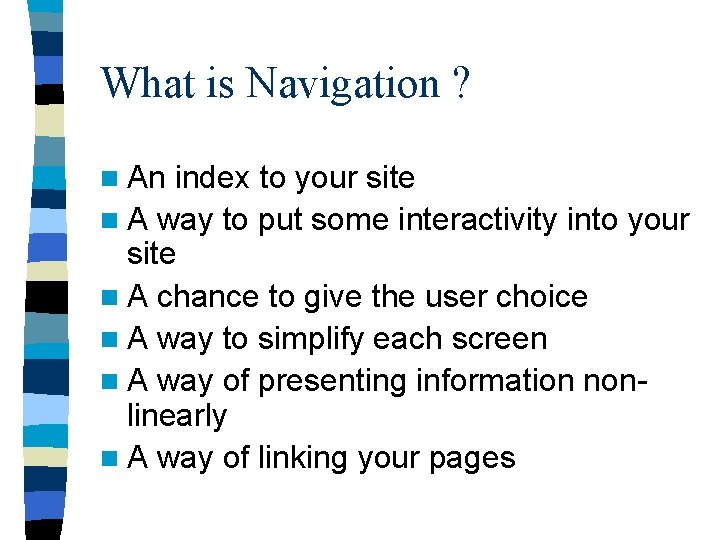 What is Navigation ? n An index to your site n A way to