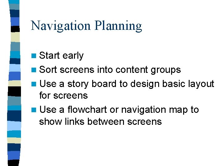 Navigation Planning n Start early n Sort screens into content groups n Use a