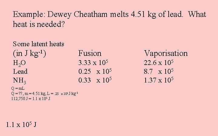 Example: Dewey Cheatham melts 4. 51 kg of lead. What heat is needed? Some
