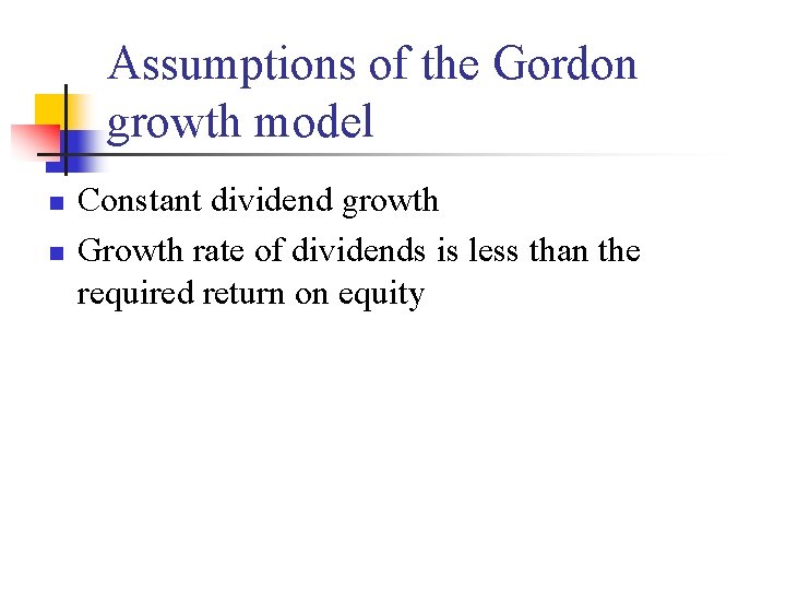 Assumptions of the Gordon growth model n n Constant dividend growth Growth rate of