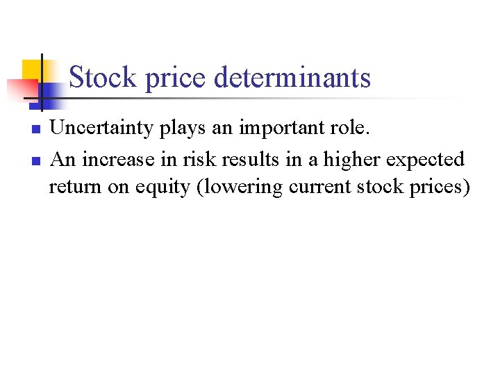 Stock price determinants n n Uncertainty plays an important role. An increase in risk