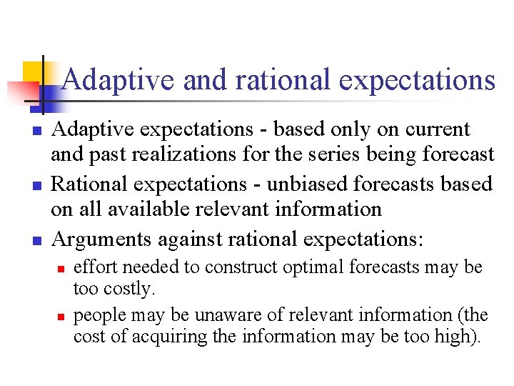 Adaptive and rational expectations n n n Adaptive expectations - based only on current