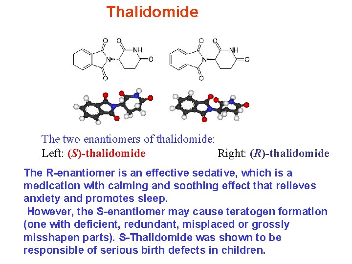 Thalidomide The two enantiomers of thalidomide: Left: (S)-thalidomide Right: (R)-thalidomide The R-enantiomer is an