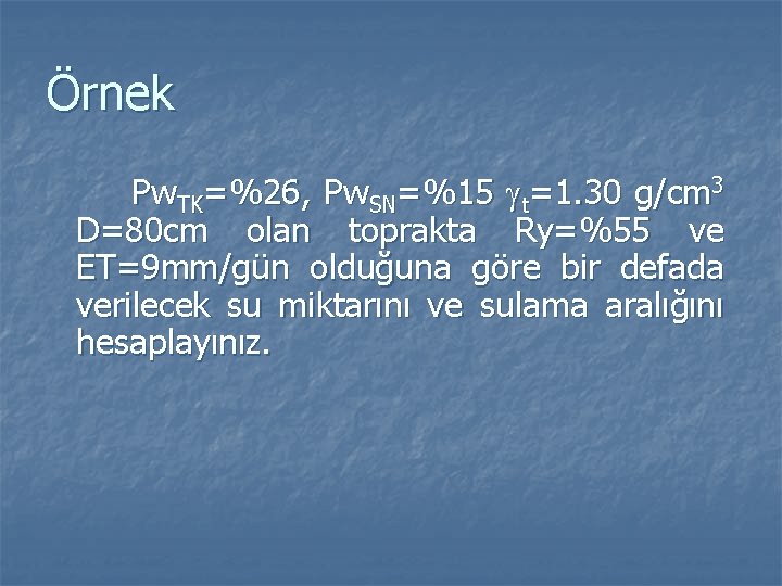 Örnek Pw. TK=%26, Pw. SN=%15 t=1. 30 g/cm 3 D=80 cm olan toprakta Ry=%55