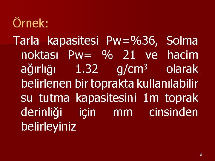 Örnek: Tarla kapasitesi Pw=%36, Solma noktası Pw= % 21 ve hacim ağırlığı 1. 32