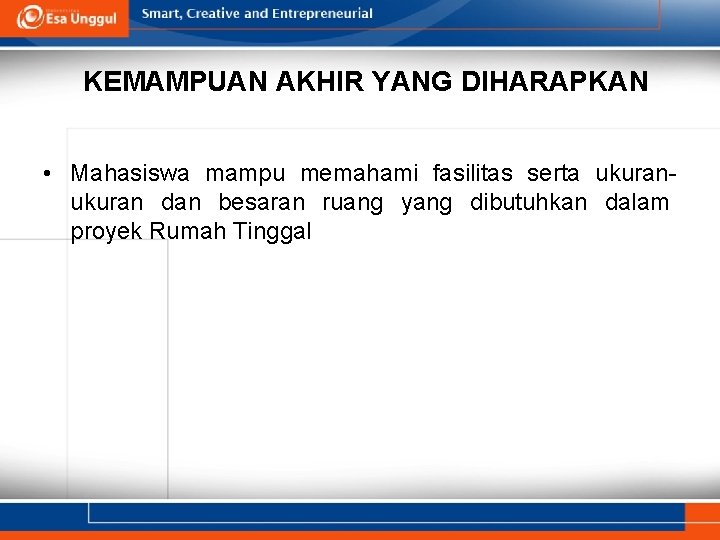 KEMAMPUAN AKHIR YANG DIHARAPKAN • Mahasiswa mampu memahami fasilitas serta ukuran dan besaran ruang KEMAMPUAN AKHIR YANG DIHARAPKAN • Mahasiswa mampu memahami fasilitas serta ukuran dan besaran ruang