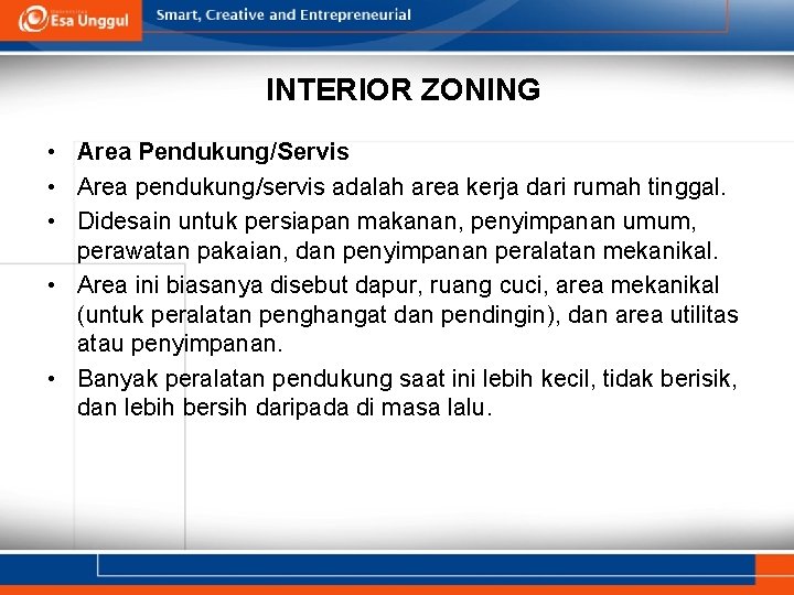 INTERIOR ZONING • Area Pendukung/Servis • Area pendukung/servis adalah area kerja dari rumah tinggal. INTERIOR ZONING • Area Pendukung/Servis • Area pendukung/servis adalah area kerja dari rumah tinggal.
