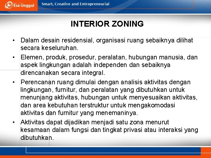 INTERIOR ZONING • Dalam desain residensial, organisasi ruang sebaiknya dilihat secara keseluruhan. • Elemen, INTERIOR ZONING • Dalam desain residensial, organisasi ruang sebaiknya dilihat secara keseluruhan. • Elemen,