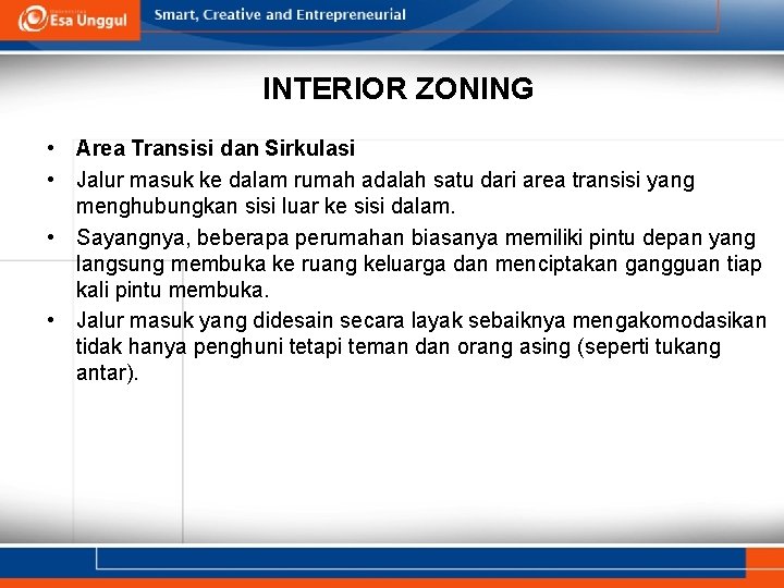 INTERIOR ZONING • Area Transisi dan Sirkulasi • Jalur masuk ke dalam rumah adalah INTERIOR ZONING • Area Transisi dan Sirkulasi • Jalur masuk ke dalam rumah adalah