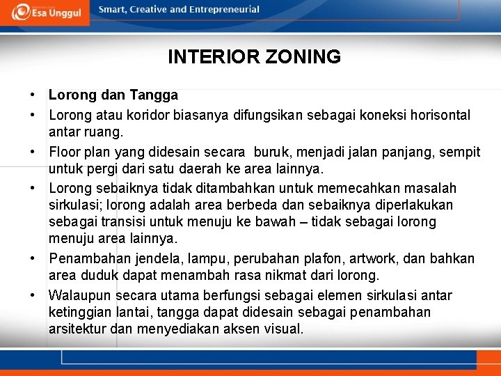 INTERIOR ZONING • Lorong dan Tangga • Lorong atau koridor biasanya difungsikan sebagai koneksi INTERIOR ZONING • Lorong dan Tangga • Lorong atau koridor biasanya difungsikan sebagai koneksi